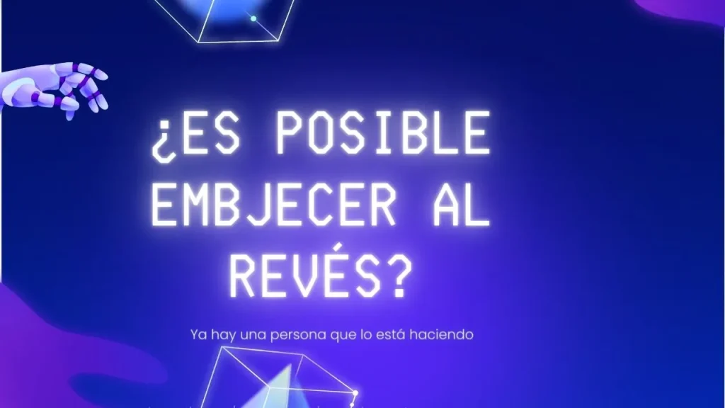 Embejecer al Revés Es Posible, Cómo Hacerlo y Cuánto Cuesta