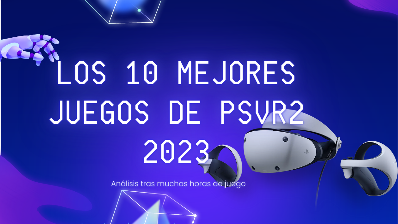 Los 10 Mejores Videojuegos de PSVR2 en 2023