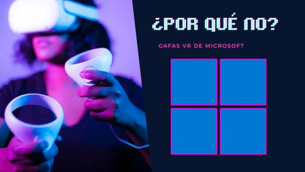 Por qué Microsoft no ha Lanzado Gafas de Realidad Virtual para el Mercado Doméstico