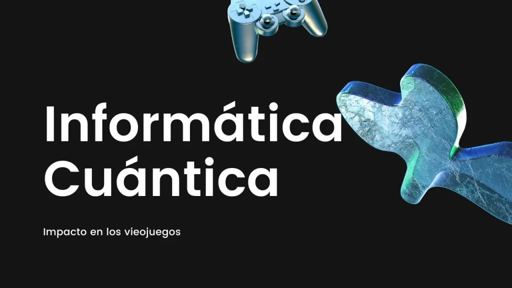 La Informática Cuántica y su Potencial Impacto en los Videojuegos