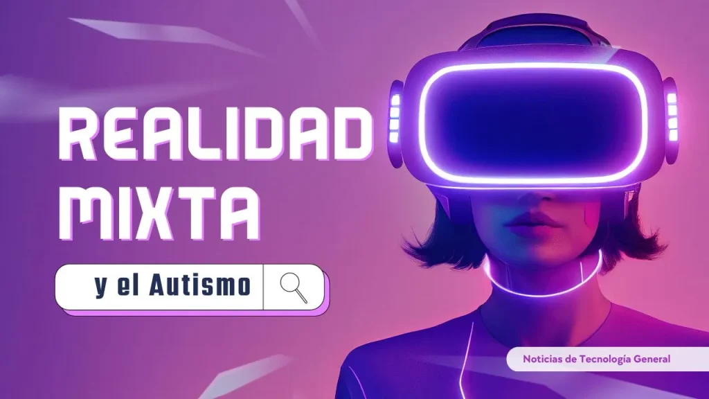 La Realidad Mixta y su Impacto Positivo en el Autismo