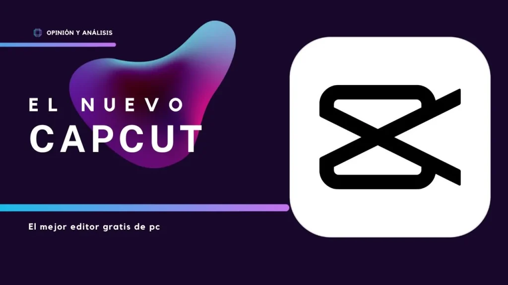 CapCut para PC una buena opción para empezar a editar vídeos