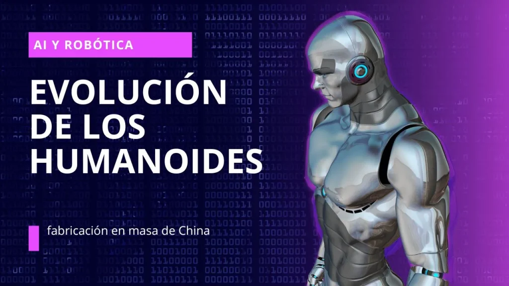 Evolución de los humanoides y la fabricación en masa de China