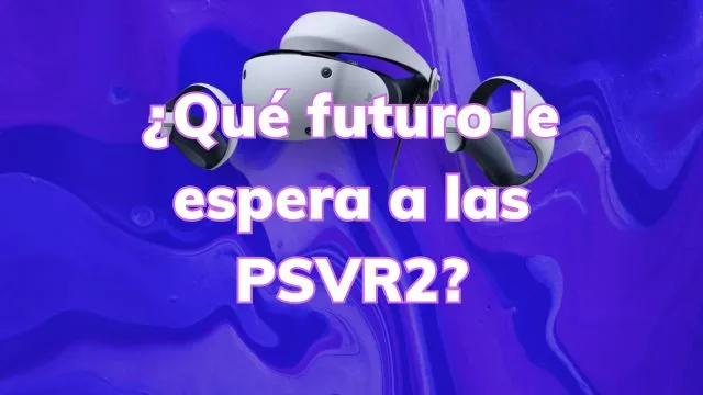 PSVR 2 Explorando su Perspectiva Actual y Futura en el Mundo de la Realidad Virtual