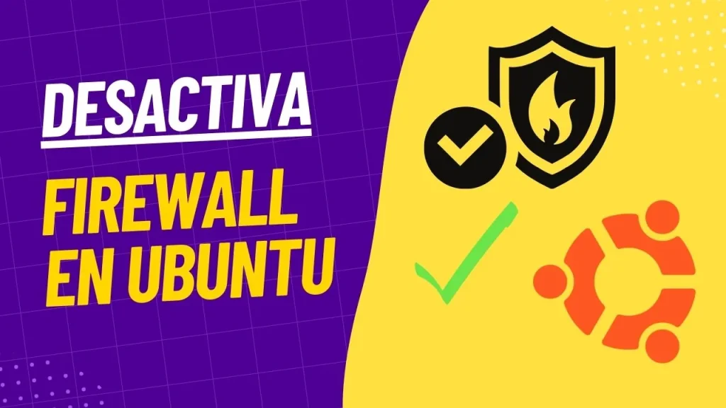 Guía Completa para Desactivar el Firewall en Ubuntu: Métodos y Precauciones